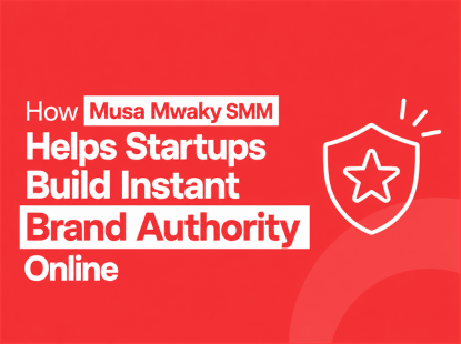 How Musa Mwaky SMM Helps Startups Build Instant Brand Authority Online